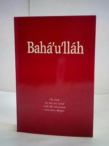 Bahá´u´lláh Eine Einführung in Leben und Werk des Stifters der Bahá ´u´lláh - Religion