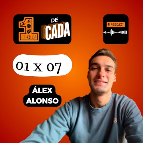 1 x 07: &Aacute;lex Alonso | 1 de Cada - Podcast