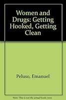 Women and Drugs: Getting Hooked, Getting Clean 0896381447 Book Cover