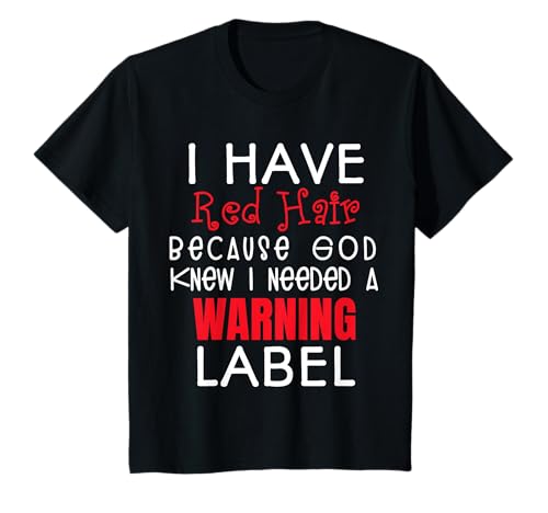 i have red hair because god knew i needed a warning label T-Shirt