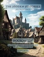 The Hidden Histories of Everyday Speech: Book Three - Each phrase tells a tale, from ancient idioms to modern slang B0F5VXYB7J Book Cover