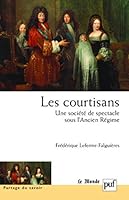 Les courtisans : une société de spectacle sous l'Ancien Régime 213055833X Book Cover