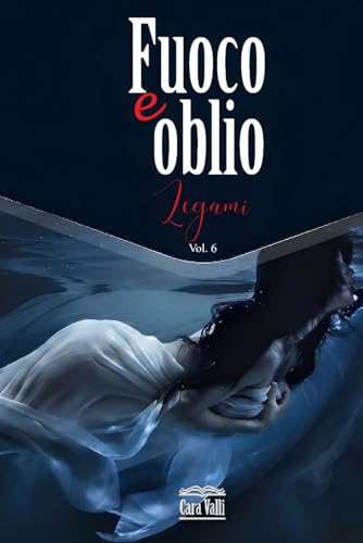 Fuoco e oblio: Legami (Volume 6) (Italian Edition)