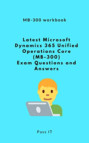 Télécharger Latest Microsoft Dynamics 365 Unified Operations Core: MB-300 Exam Questions and Answers (English Ed Gratuit
