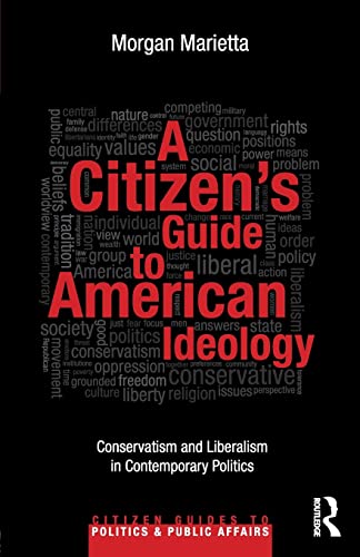 A Citizen's Guide to American Ideology: Conservatism and Liberalism in Contemporary Politics (Citizen Guides to Politics and Public Affairs)