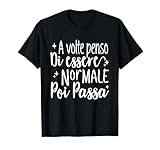frase divertente: a volte penso di essere normale poi passa maglietta