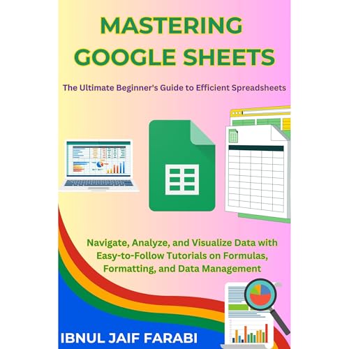 Mastering Google Sheets: The Ultimate Beginner's Guide to Efficient Spreadsheets Audiolibro Por Ibnul Jaif Farabi arte de por