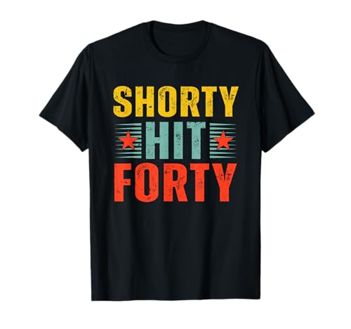 Funny Shorty Hit Forty Turning 40th Birthday Hello Forties T-Shirt