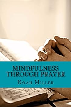 Paperback Mindfulness Through Prayer: Living in the Blessed Now Book