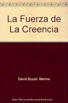 Fuerza De LA Creencia/the Power of Beleiving (Spanish Edition)