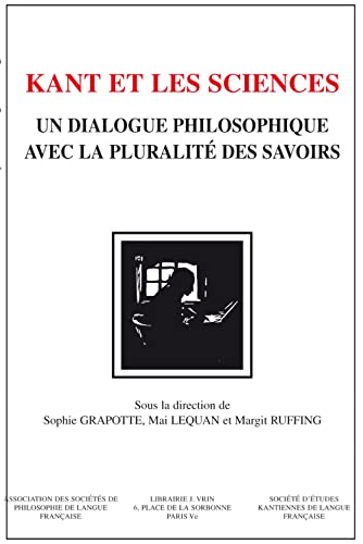 Kant Et Les Sciences: Un Dialogue Philosophique Avec La Pluralite Des Savoirs (Bibliothèque d'Histoire de la Philosophie) (French Edition)