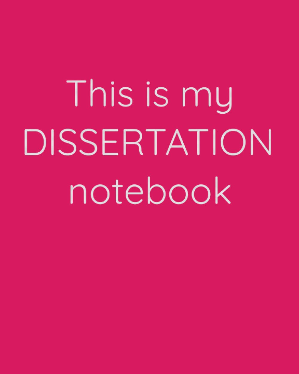 This is my dissertation notebook 8x10 90 pages pink: Blank notebook for doctoral students