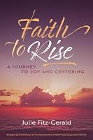 Faith To Rise: A Journey to Joy and Centering 0968843832 Book Cover