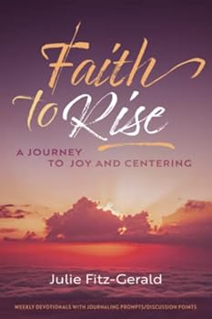 Paperback Faith To Rise: A Journey to Joy and Centering Book