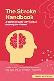 The Stroke Handbook: A complete Guide to Prevention, Recovery and life after