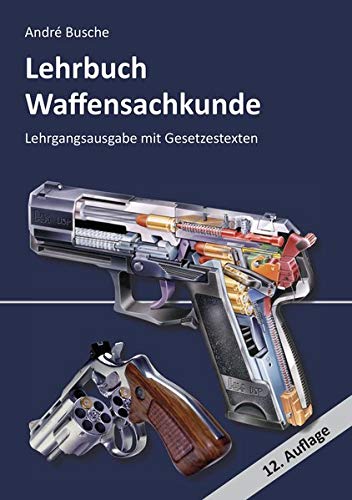 Preisvergleich Produktbild Lehrbuch Waffensachkunde - Lehrgangsausgabe mit Gesetzestexten (Lehrbücher zur Waffensachkunde - Literatur zur Kursbegleitung und zum Selbststudium)