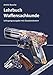 Produktbild Lehrbuch Waffensachkunde - Lehrgangsausgabe mit Gesetzestexten (Lehrbücher zur Waffensachkunde - Literatur zur Kursbegleitung und zum Selbststudium)