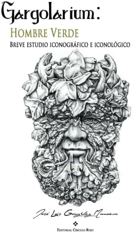 Gargolarium: hombre verde: Breve estudio iconográfico e iconológico (NOVELA)