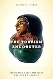 The Tourism Encounter: Fashioning Latin American Nations and Histories