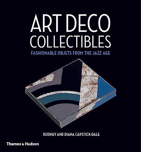 Art Deco Collectibles: Fashionable Objets From The Jazz Age