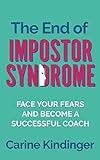  The End of Impostor Syndrome: Face Your Fears and Become a Successful Coach (English Edition)