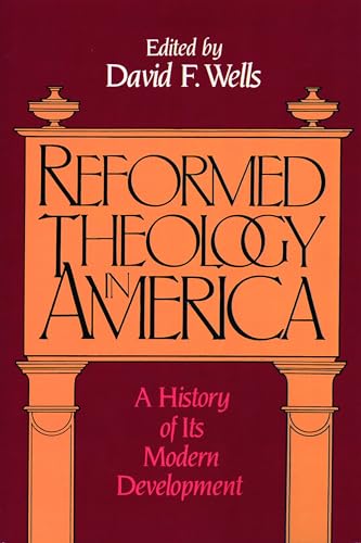 Reformed Theology in America: A History of Its Modern Development