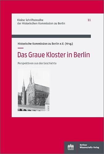 Das Graue Kloster in Berlin: Perspektiven aus der Geschichte (Kleine Schriftenreihe der Historischen Kommission zu Berlin)