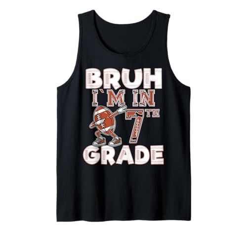 Bruh I'm In Seventh Grade Back to School 7th Grade Football Tank Top