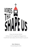 Words that Shape Us: How America’s Most Influential Evangelical Magazines Craft the Narrative of Christian Culture 1959685295 Book Cover