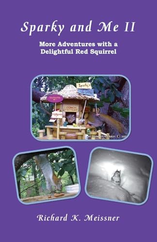 Sparky and Me II: More Adventures with a Delightful Red Squirrel