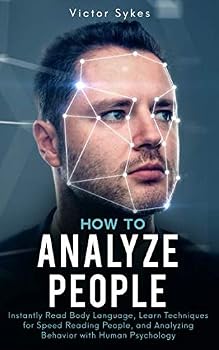 Paperback How to Analyze People: Instantly Read Body Language, Learn Techniques for Speed Reading People, and Analyzing Behavior with Human Psychology Book