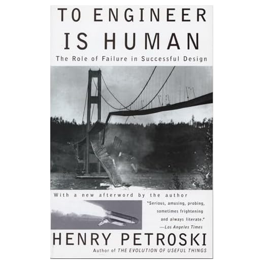 To Engineer Is Human: The Role of Failure in Successful Design