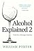 Alcohol Explained 2: Tools for a Stronger Sobriety (William Porter's 'Explained')