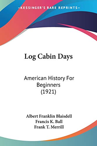 Log Cabin Days: American History For Beginners (1921)