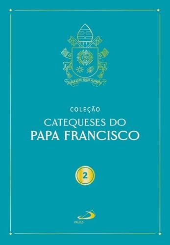 Catequeses do Papa Francisco – Vol II: