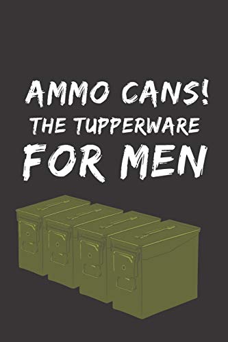 Ammo cans - the tupperware for men!: Notebook Journal Notepad Log for Shooting Range Hobbyists and Enthusiasts.