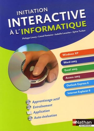 Initiation interactive à l'informatique: Windows XP-Word 2003-Excel 2003-Access 2003-Outlook Express 6-Internet Explorer 6
