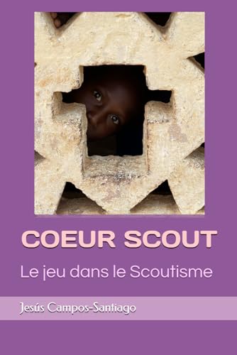 COEUR SCOUT: Le jeu dans le Scoutisme (Scouts toujours!)