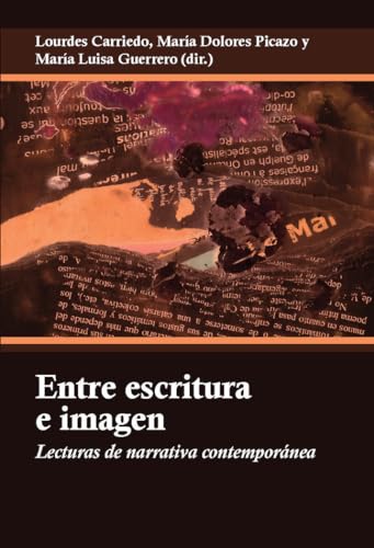 Entre escritura e imagen: Lecturas de narrativa contemporánea (Spanish Edition)