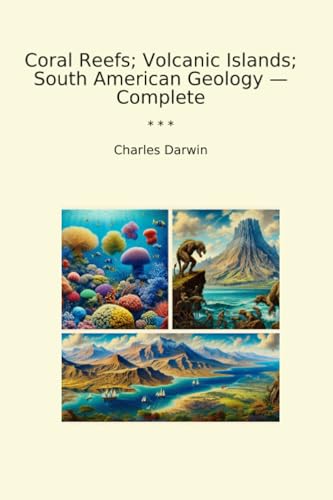 Coral Reefs; Volcanic Islands; South American Geology — Complete (Classic Books)