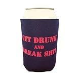 Get Drunk and Break Sh*t - Funny Blue and Red Beer Can Cooler