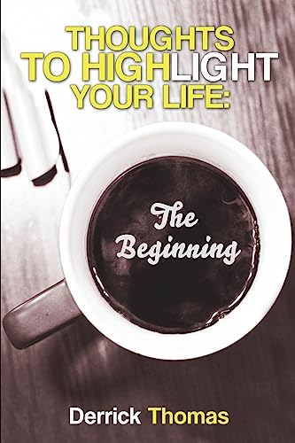 Thoughts To Highlight Your Life: The Beginning (Thoughts Highlighted)