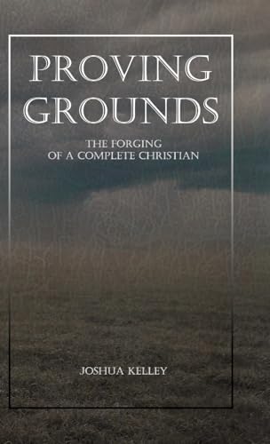 Proving Grounds: The Forging of a Complete Christian