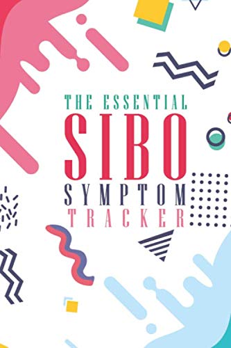 The Essential SIBO Symptom Tracker: Clearly Explains What SIBO Is And It's Symptoms And Why It Is Very Important To Track Symptoms With This Easy To ... With Irritable Bowel Syndrome Or Crohns