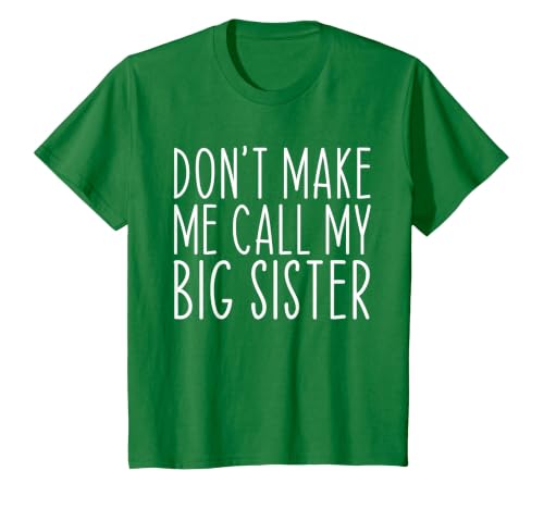 Don't Make Me Call My Big Sister Sis Funny T-Shirt, Youth, Kelly Green, 2T
