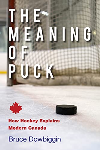 The Meaning of Puck: How Hockey Explains Modern... 0889954739 Book Cover
