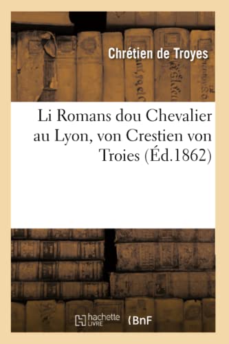 Li Romans Dou Chevalier Au Lyon, Von Crestien Von Troies, (Éd.1862) (Litterature) (French Edition)