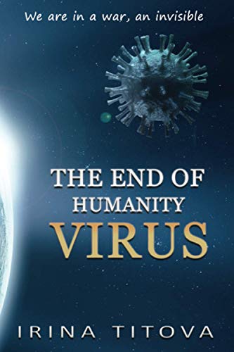 THE END OF HUMANITY VIRUS: We are in a war, an invisible