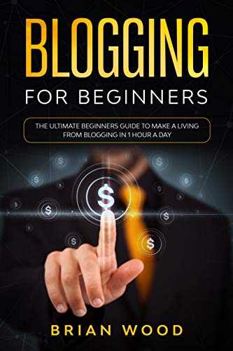 Télécharger Blogging for Beginners: The Ultimate Beginners Guide to Make a Living from Blogging in 1 Hour a Day Francais PDF
