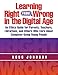 Learning Right from Wrong in the Digital Age: An Ethics Guide for Parents, Teachers, Librarians, and Others Who Care About Computer-Using Young People
